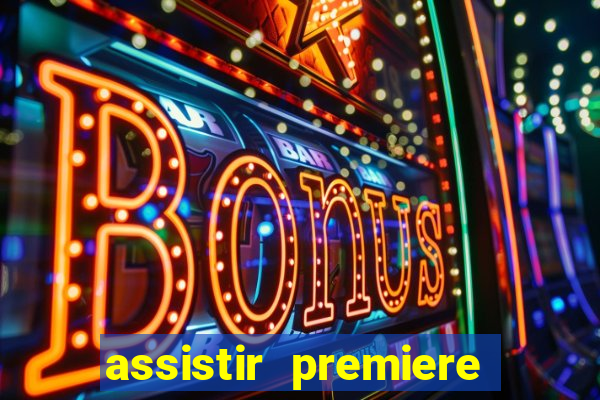 assistir premiere futebol clube ao vivo